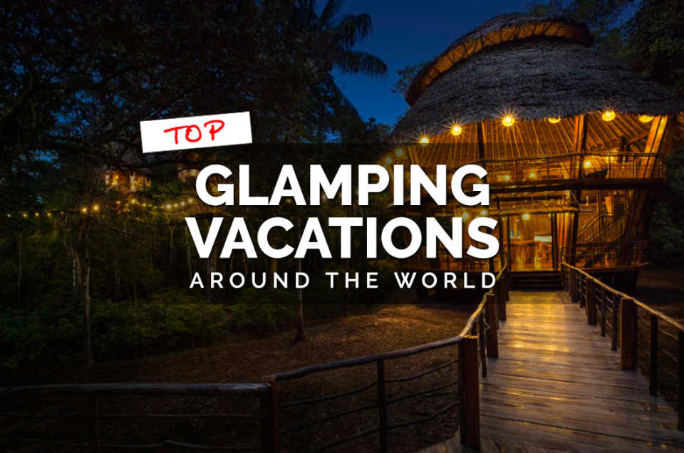Top Glamping Vacations around the world